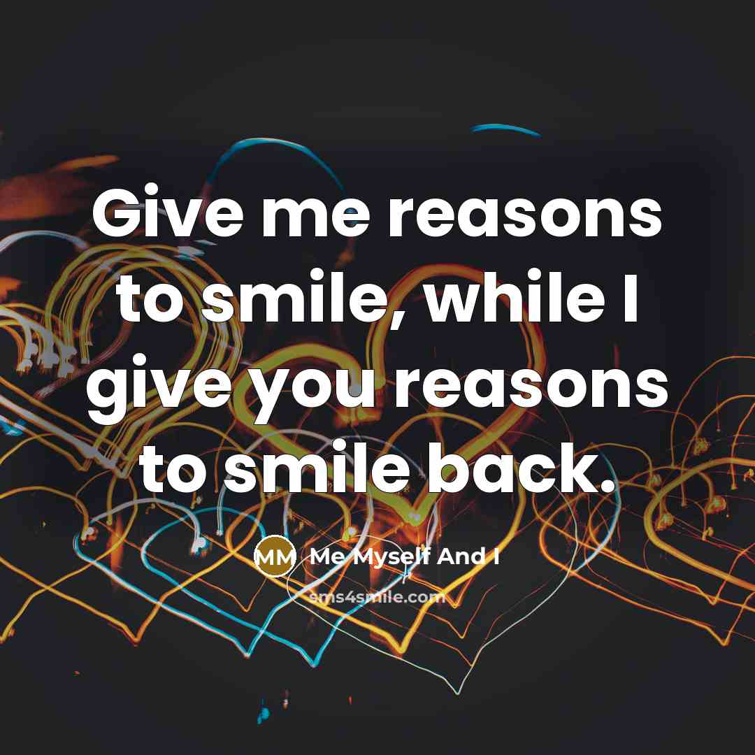“Give me reasons to smile, while I give you reasons…” quote by Me Myself And I