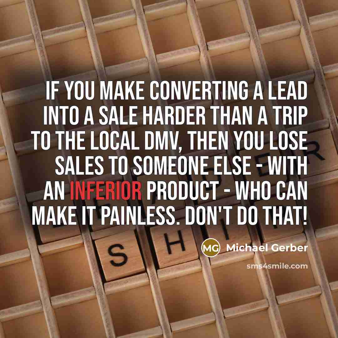 “If you make converting a lead into a sale harder…” quote by Michael Gerber