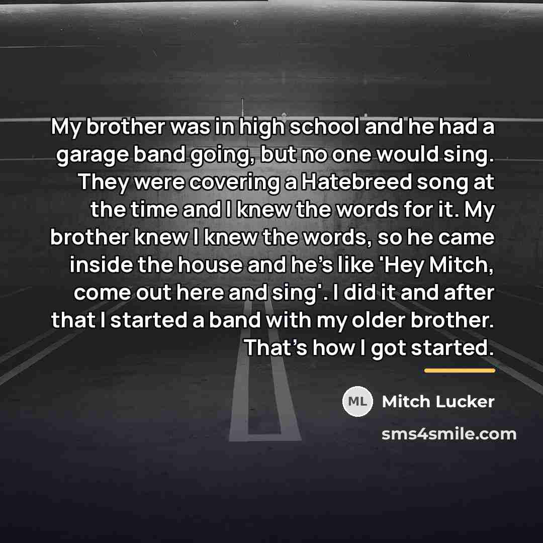 “My brother was in high school and he had a…” quote by Mitch Lucker