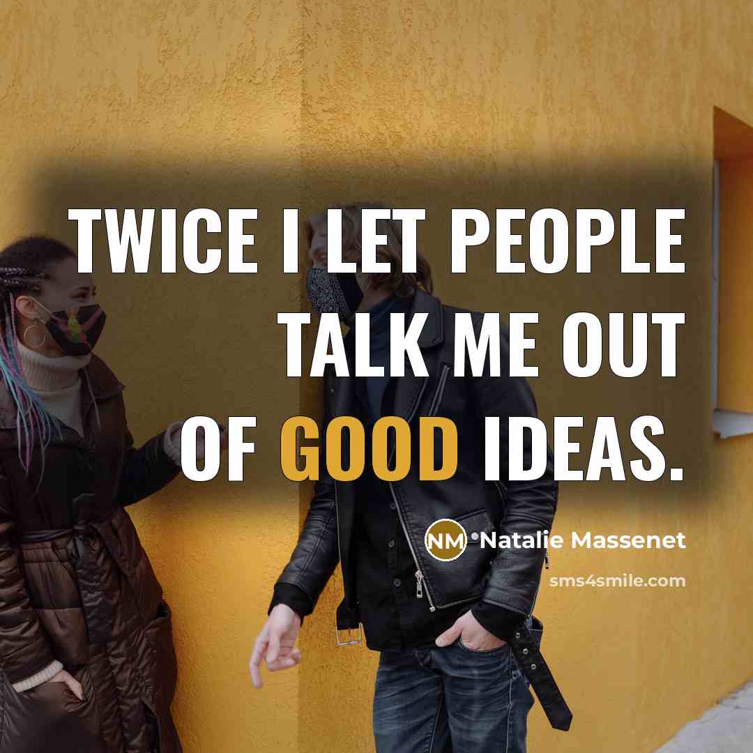 “Twice I let people talk me out of good ideas.…” quote by Natalie Massenet