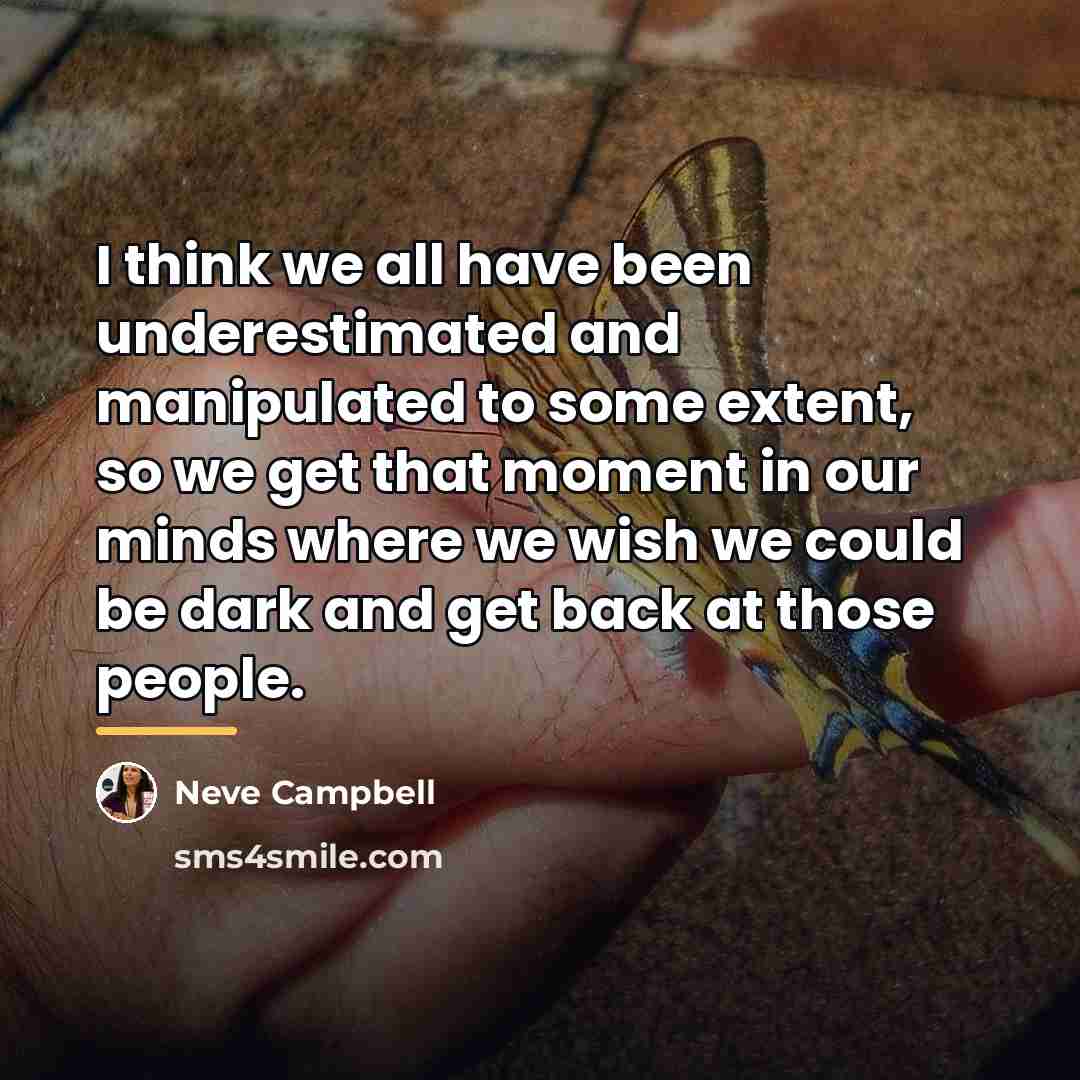 “I think we all have been underestimated and manipulated to…” quote by Neve Campbell