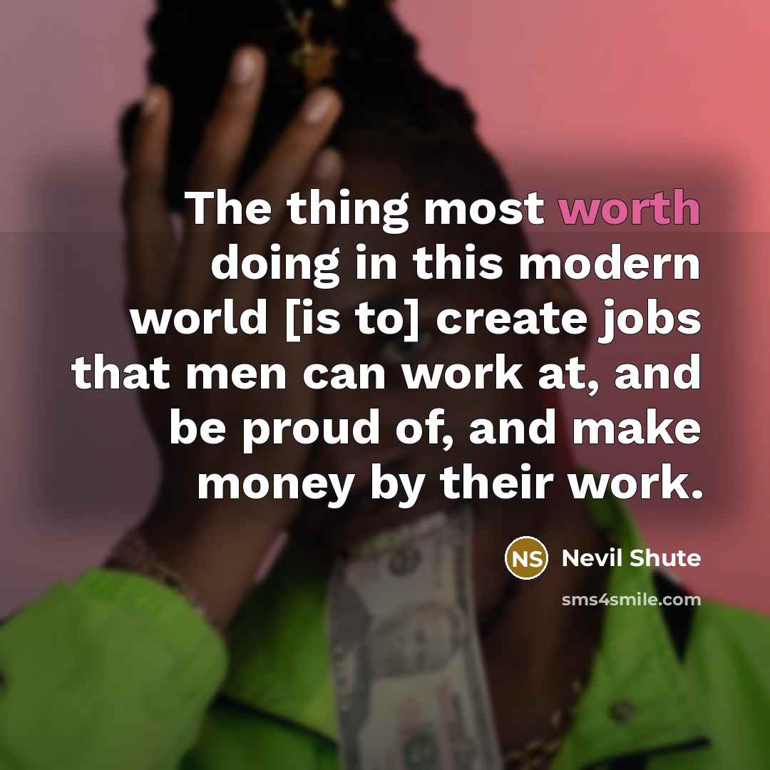 “The thing most worth doing in this modern world [is…” quote by Nevil Shute