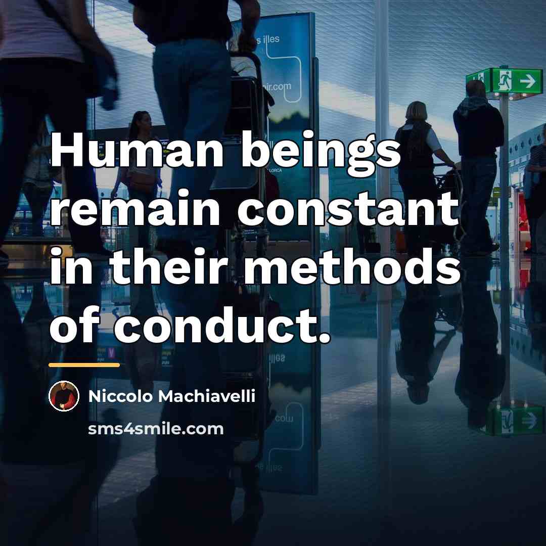 “Human beings remain constant in their methods of conduct.…” quote by Niccolo Machiavelli