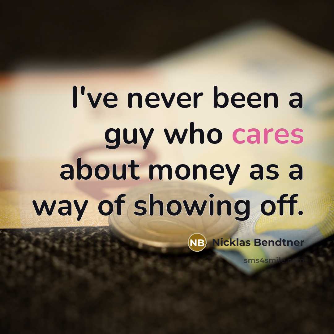 “I've never been a guy who cares about money as a way of showing off.” quote by Nicklas Bendtner