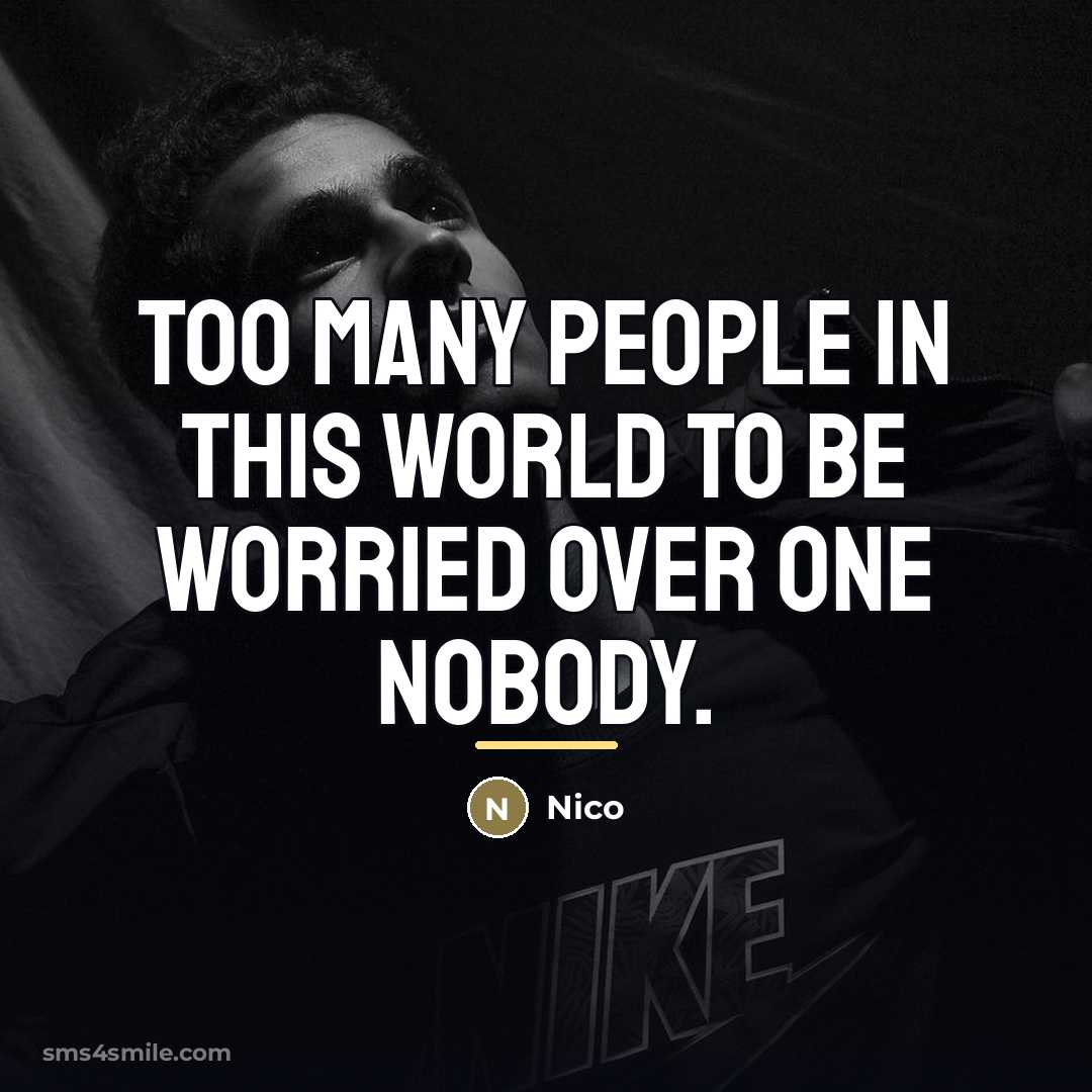 “Too many people in this world to be worried over…” quote by Nico