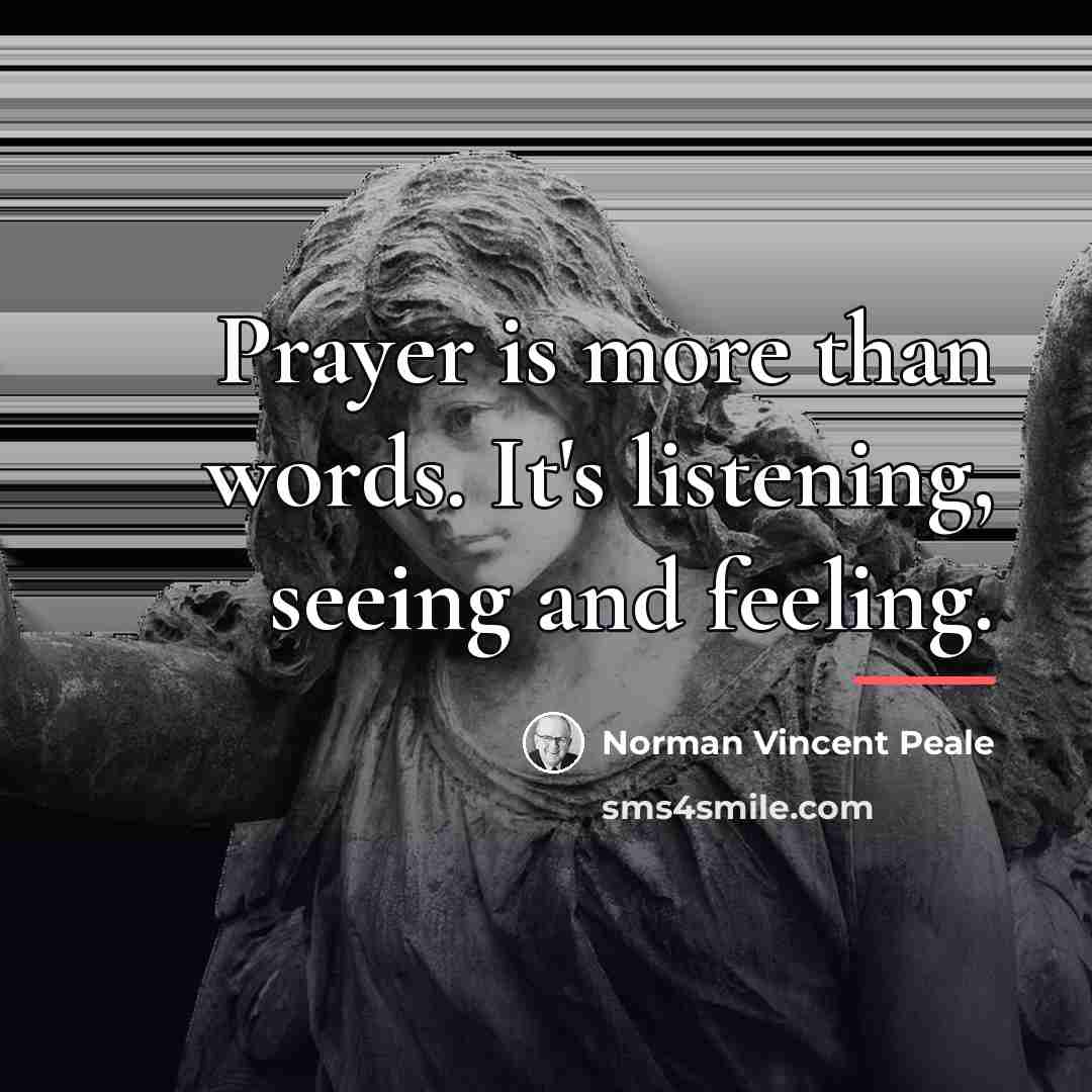 “Prayer is more than words. It's listening, seeing and feeling.…” quote by Norman Vincent Peale