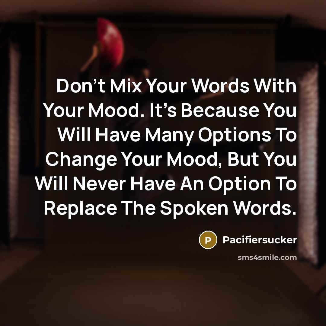 “Don't Mix Your Words With Your Mood. It's Because You…” quote by Pacifiersucker