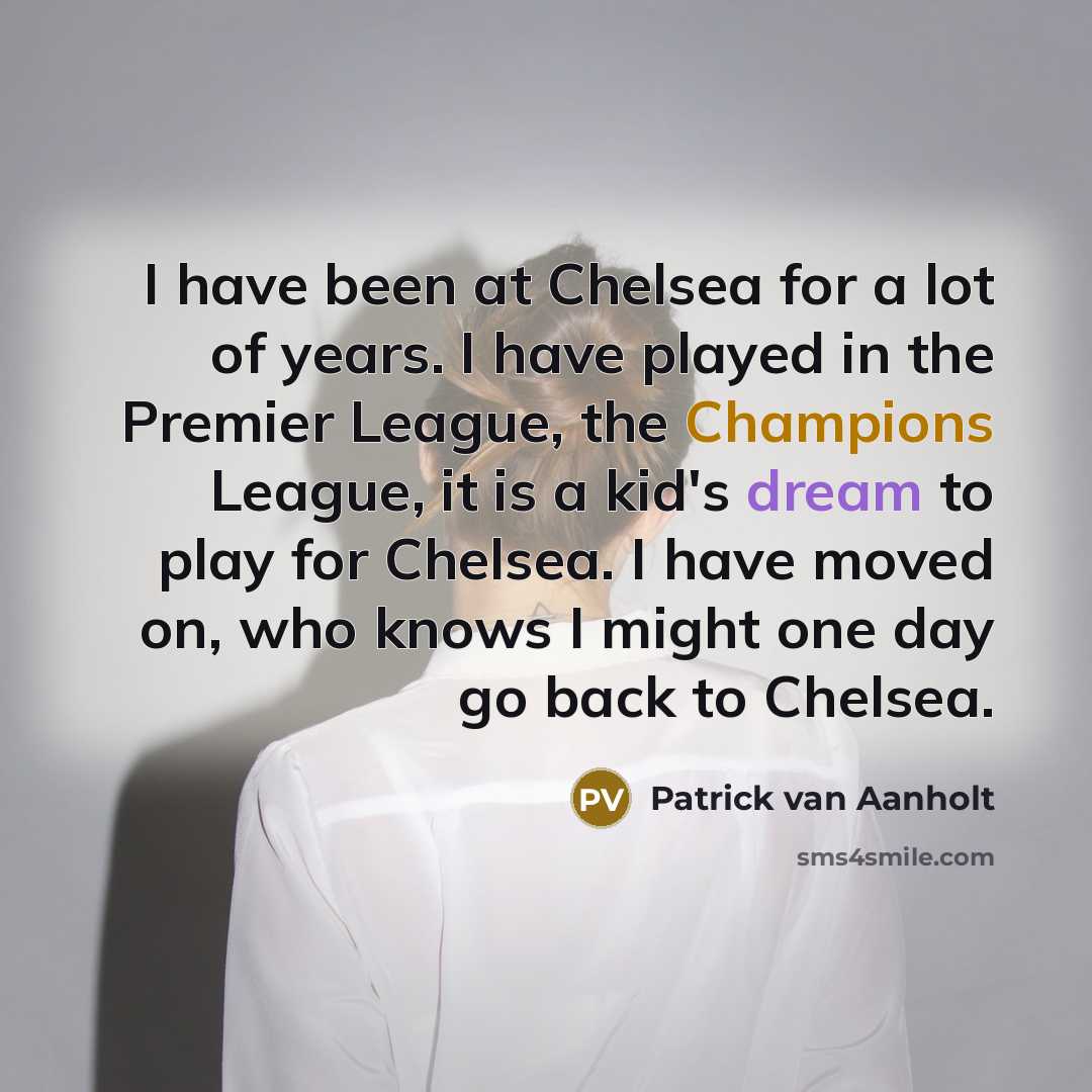 “I have been at Chelsea for a lot of years.…” quote by Patrick van Aanholt