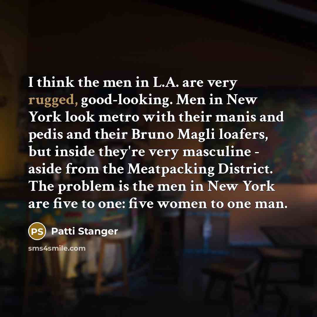 “I think the men in L.A. are very rugged, good-looking.…” quote by Patti Stanger