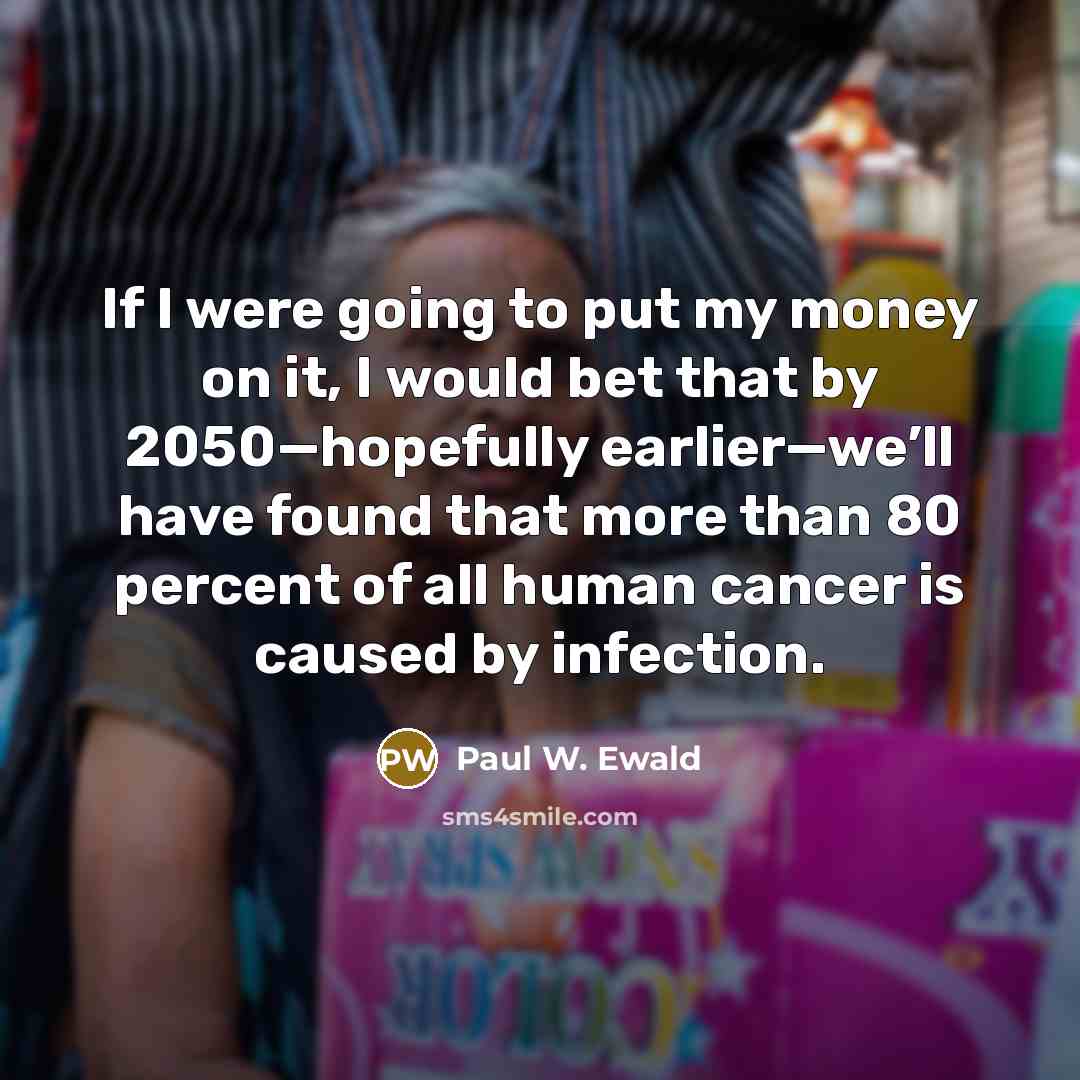 “If I were going to put my money on it,…” quote by Paul W. Ewald
