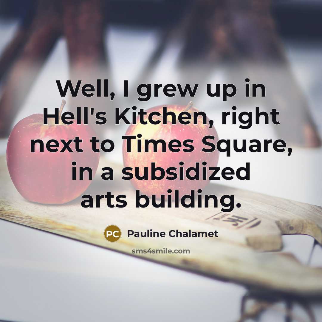 “Well, I grew up in Hell's Kitchen, right next to…” quote by Pauline Chalamet