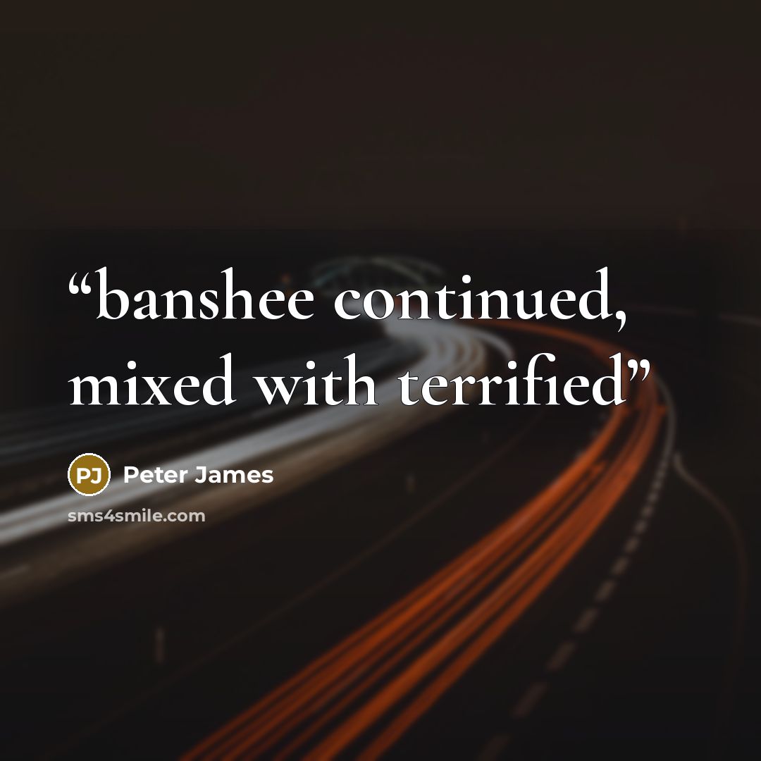 “banshee continued, mixed with terrified” quote by Peter James