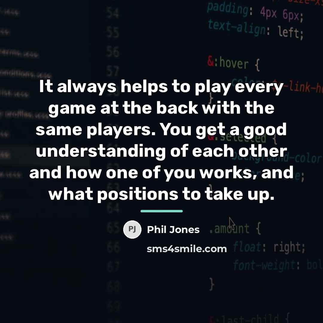 “It always helps to play every game at the back…” quote by Phil Jones