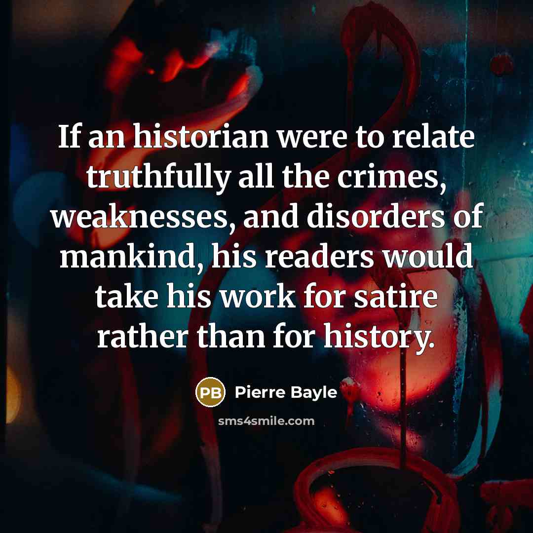 “If an historian were to relate truthfully all the crimes,…” quote by Pierre Bayle