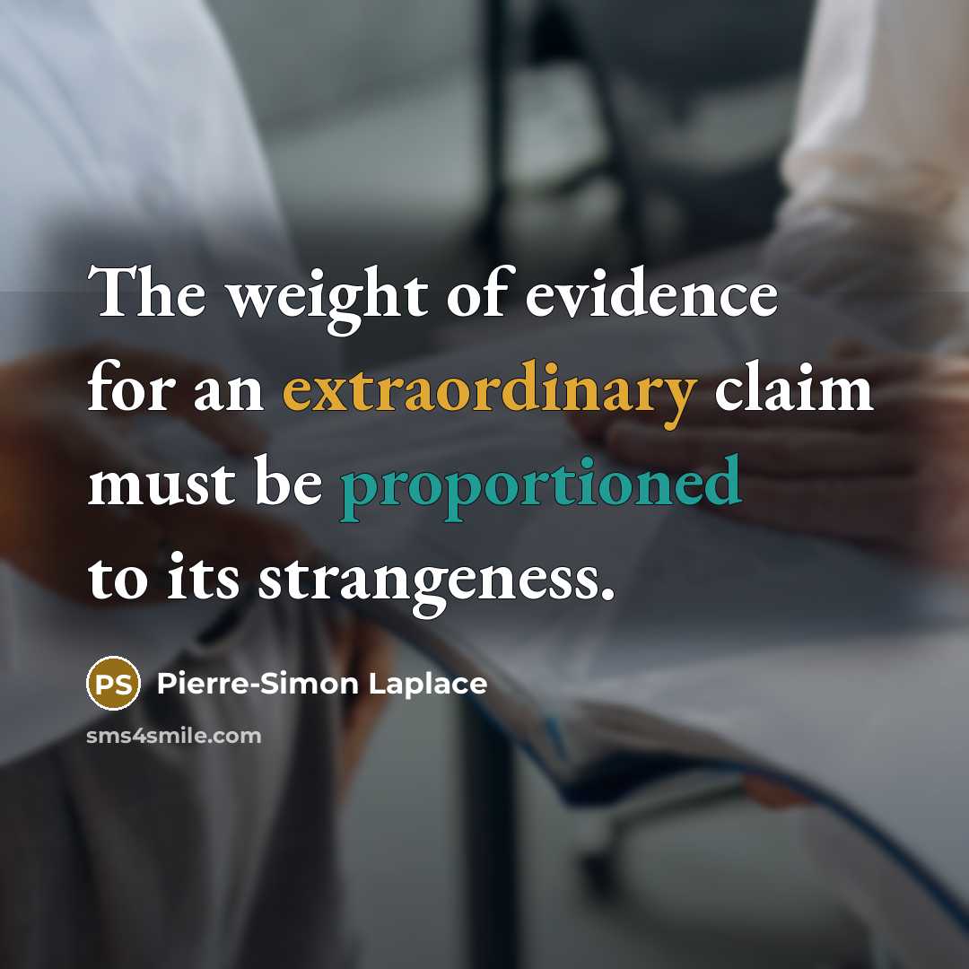 “The weight of evidence for an extraordinary claim must be…” quote by Pierre-Simon Laplace