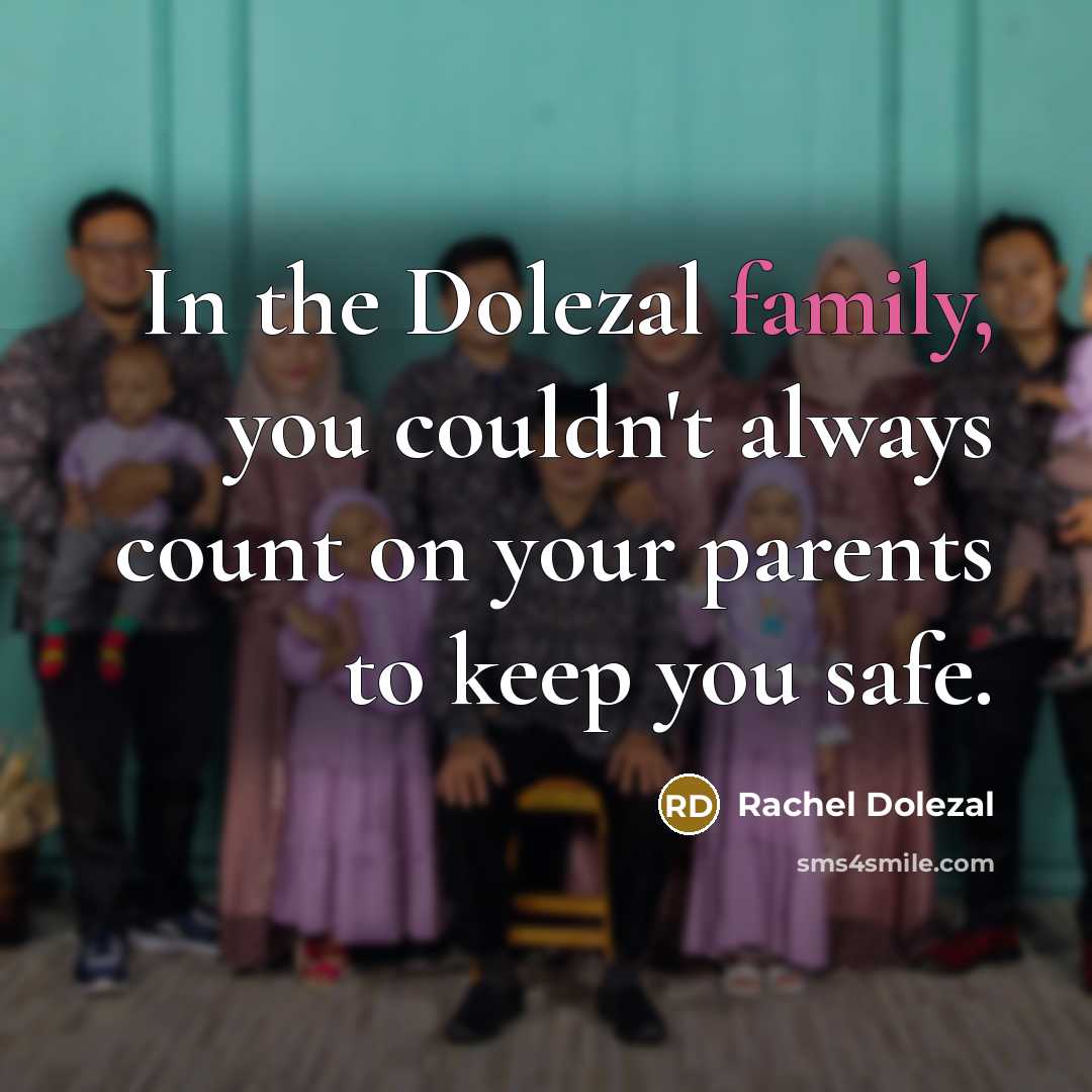 “In the Dolezal family, you couldn't always count on your…” quote by Rachel Dolezal