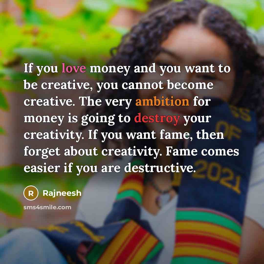 “If you love money and you want to be creative,…” quote by Rajneesh