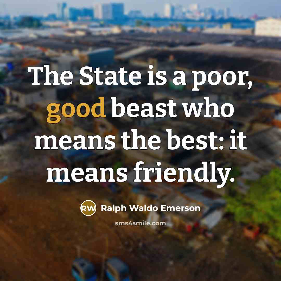 “The State is a poor, good beast who means the…” quote by Ralph Waldo Emerson