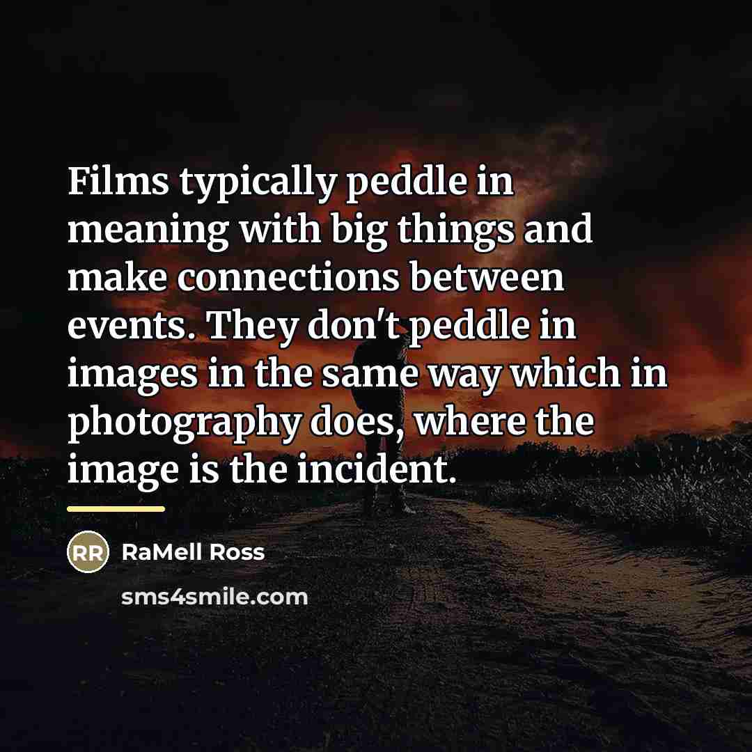 “Films typically peddle in meaning with big things and make…” quote by RaMell Ross