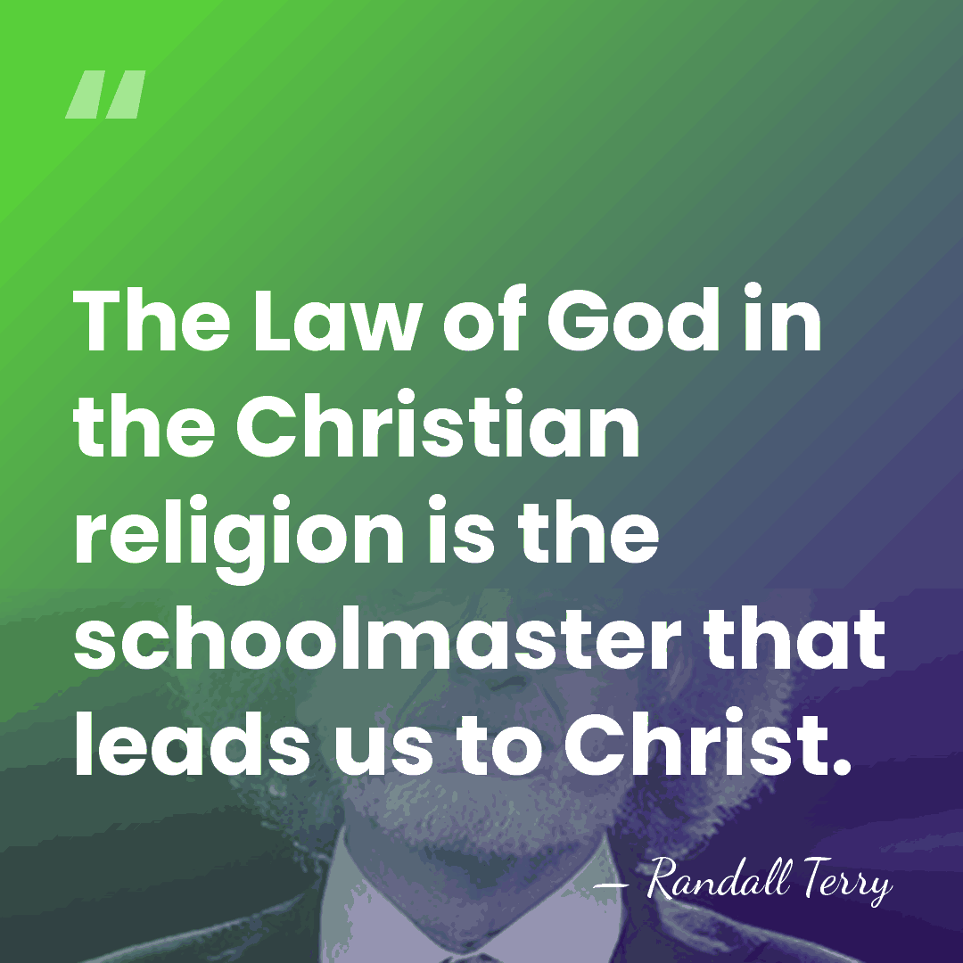 The Law of God in the Christian religion is the schoolmaster that&hellip; - Randall Terry