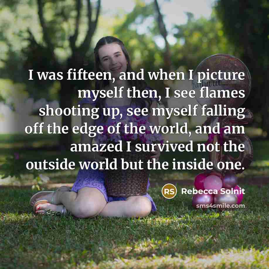 “I was fifteen, and when I picture myself then, I…” quote by Rebecca Solnit
