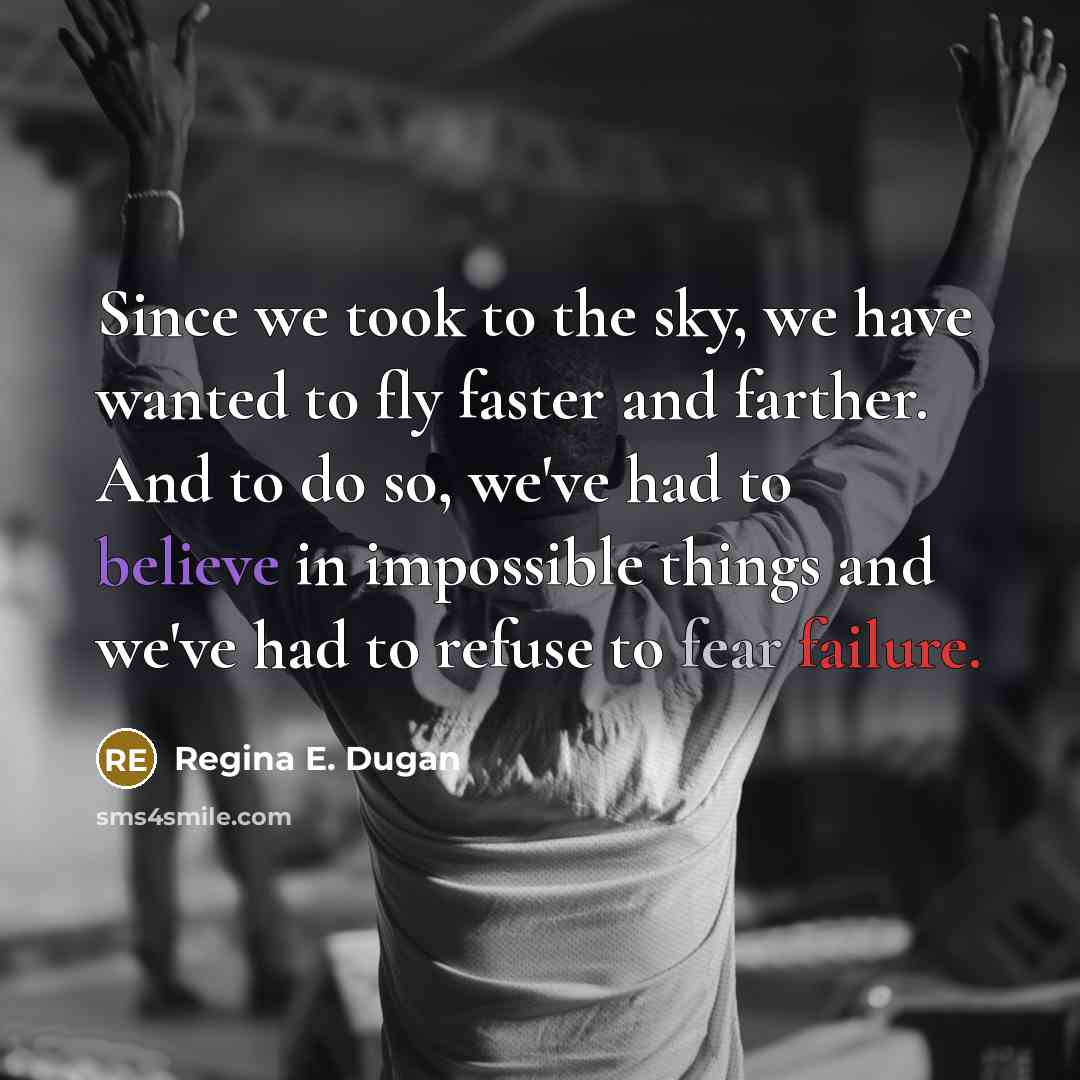 “Since we took to the sky, we have wanted to…” quote by Regina E. Dugan