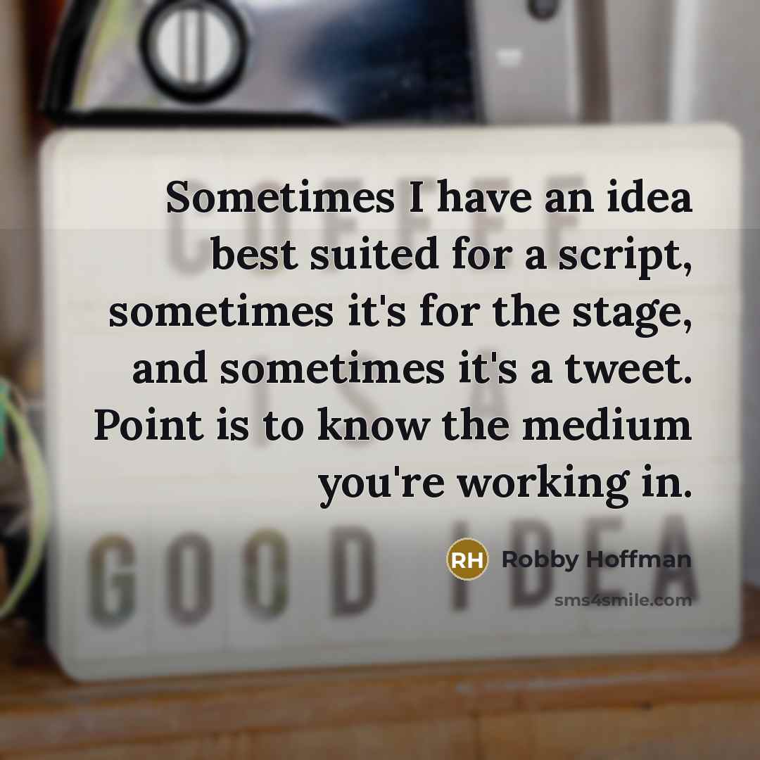 “Sometimes I have an idea best suited for a script,…” quote by Robby Hoffman