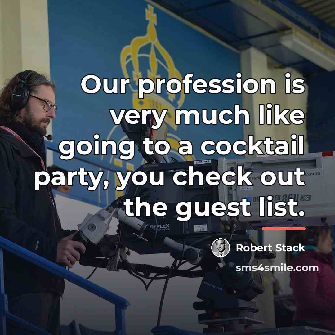 “Our profession is very much like going to a cocktail…” quote by Robert Stack