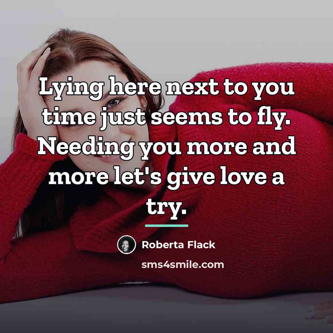 “Lying here next to you time just seems to fly.…” quote by Roberta Flack