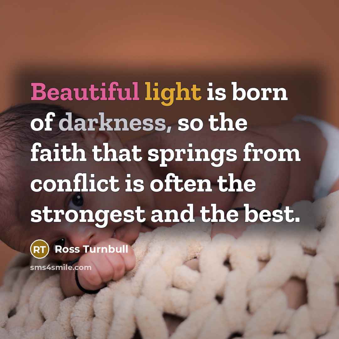 “Beautiful light is born of darkness, so the faith that…” quote by Ross Turnbull