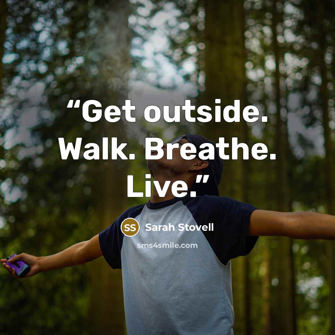 “Get outside. Walk. Breathe. Live.” quote by Sarah Stovell