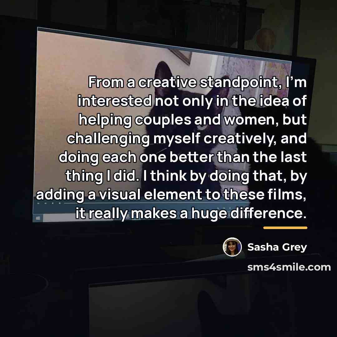“From a creative standpoint, I'm interested not only in the…” quote by Sasha Grey