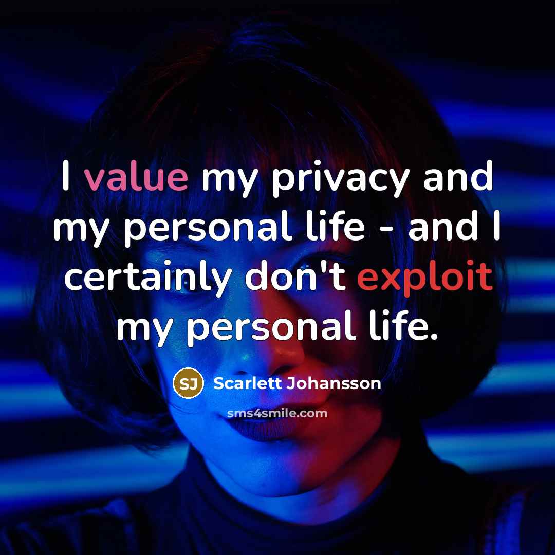“I value my privacy and my personal life - and…” quote by Scarlett Johansson