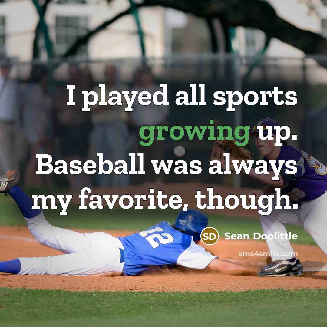 “I played all sports growing up. Baseball was always my…” quote by Sean Doolittle