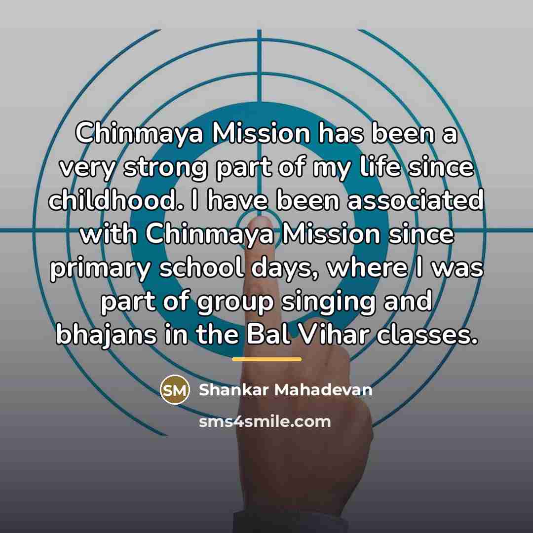 “Chinmaya Mission has been a very strong part of my…” quote by Shankar Mahadevan