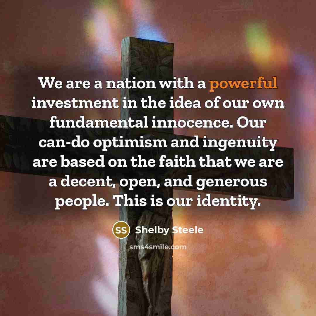 “We are a nation with a powerful investment in the…” quote by Shelby Steele