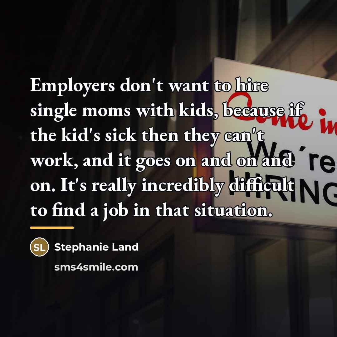 “Employers don't want to hire single moms with kids, because…” quote by Stephanie Land