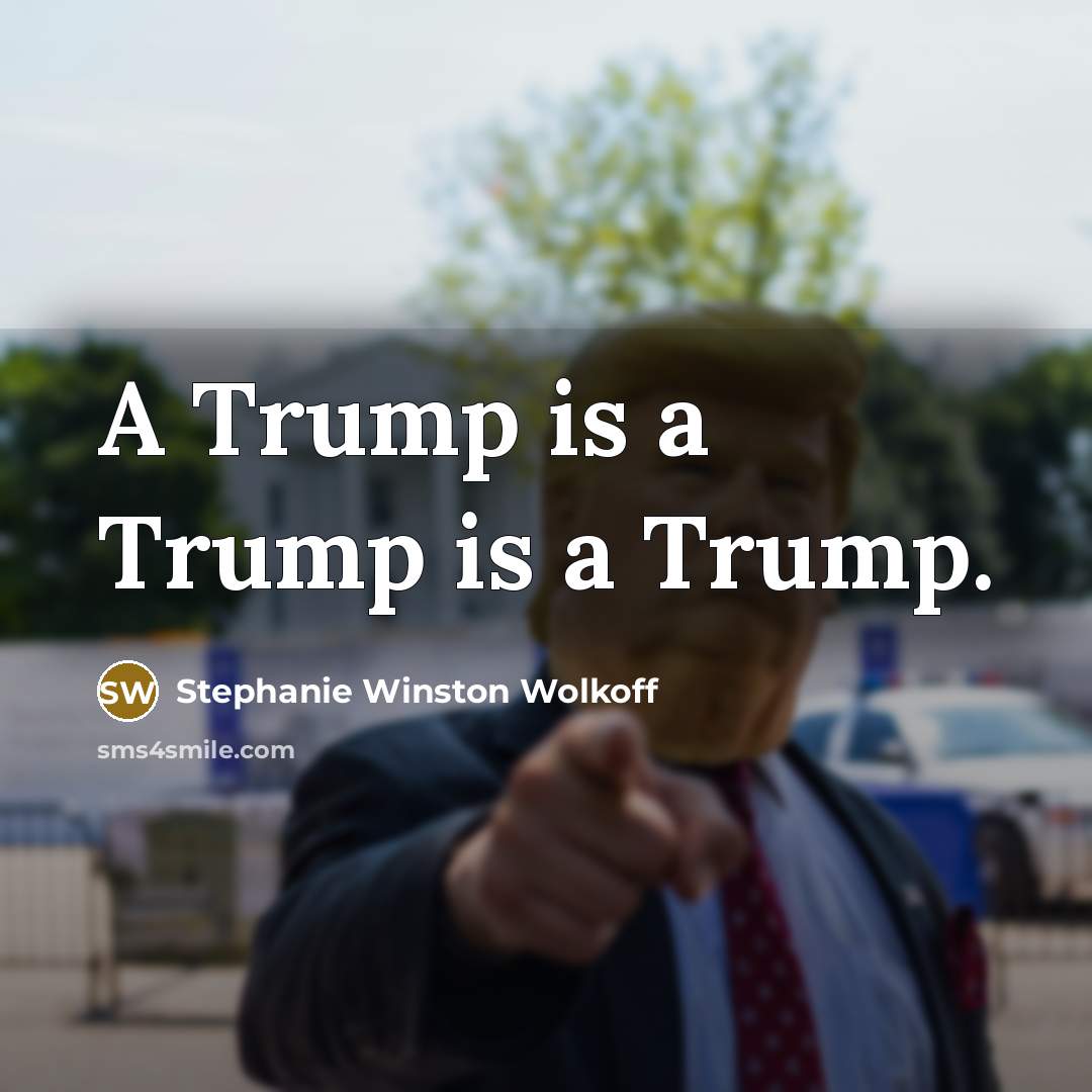 “A Trump is a Trump is a Trump.…” quote by Stephanie Winston Wolkoff