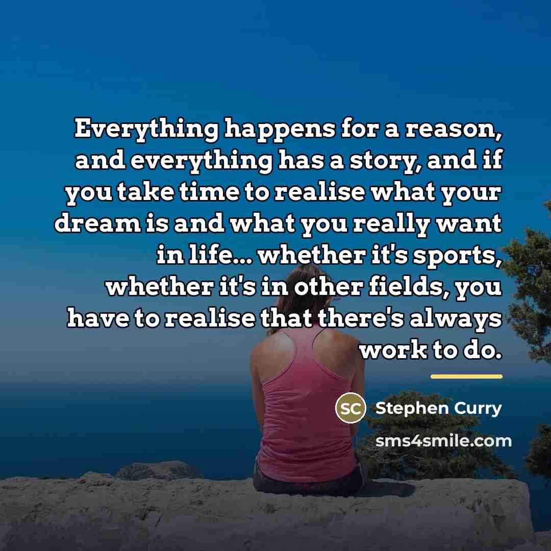 “Everything happens for a reason, and everything has a story,…” quote by Stephen Curry