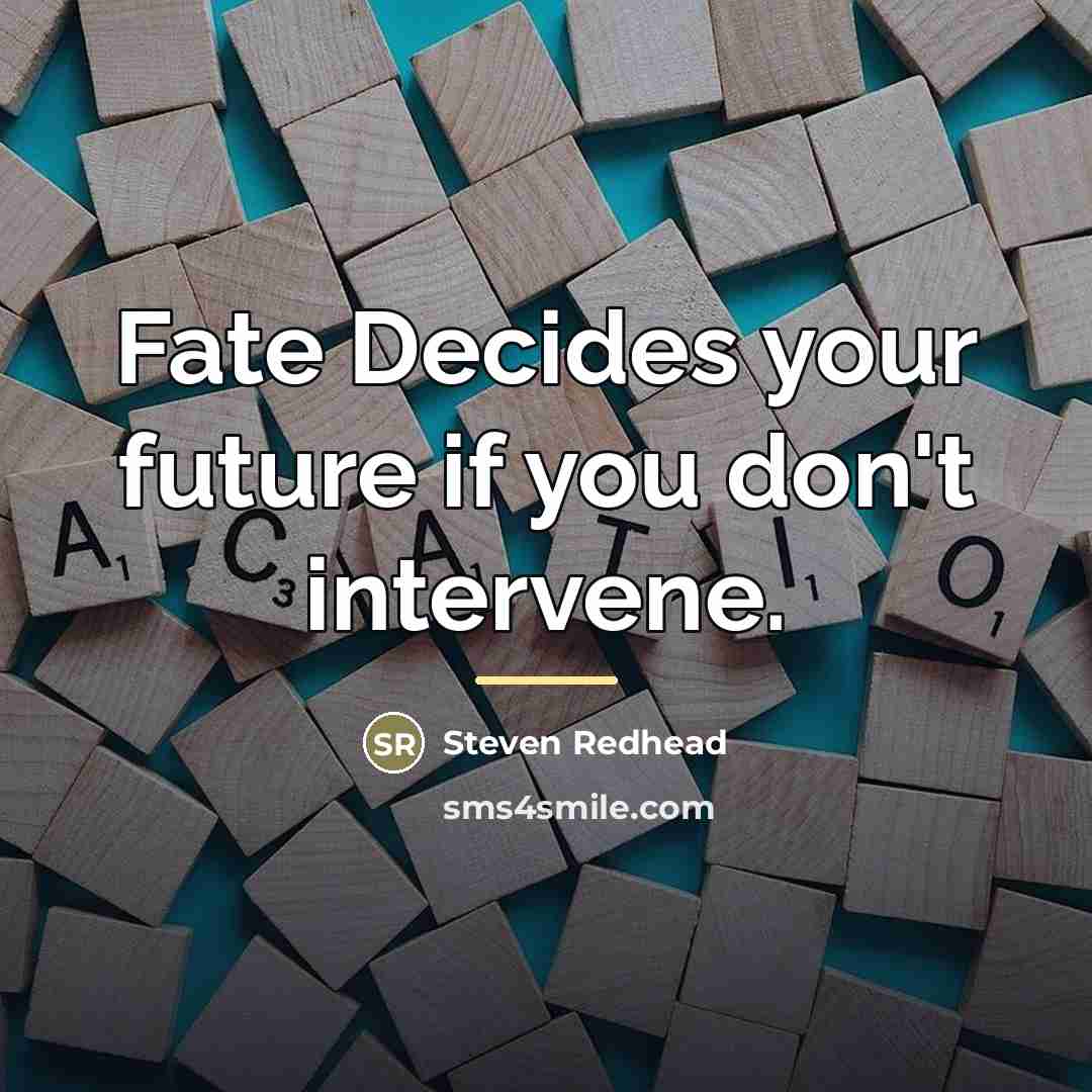 “Fate Decides your future if you don't intervene.…” quote by Steven Redhead