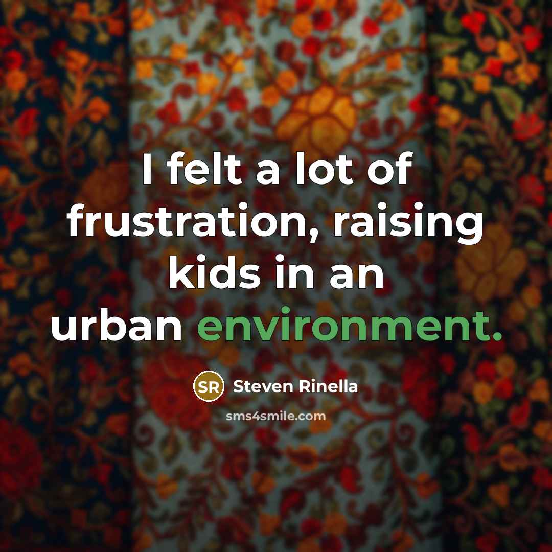 “I felt a lot of frustration, raising kids in an…” quote by Steven Rinella