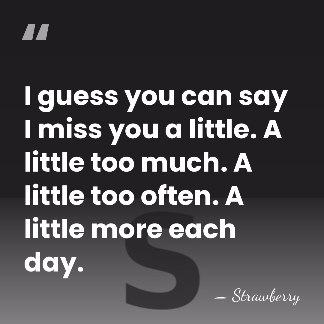 I guess you can say I miss you a little. A little&hellip; - Strawberry