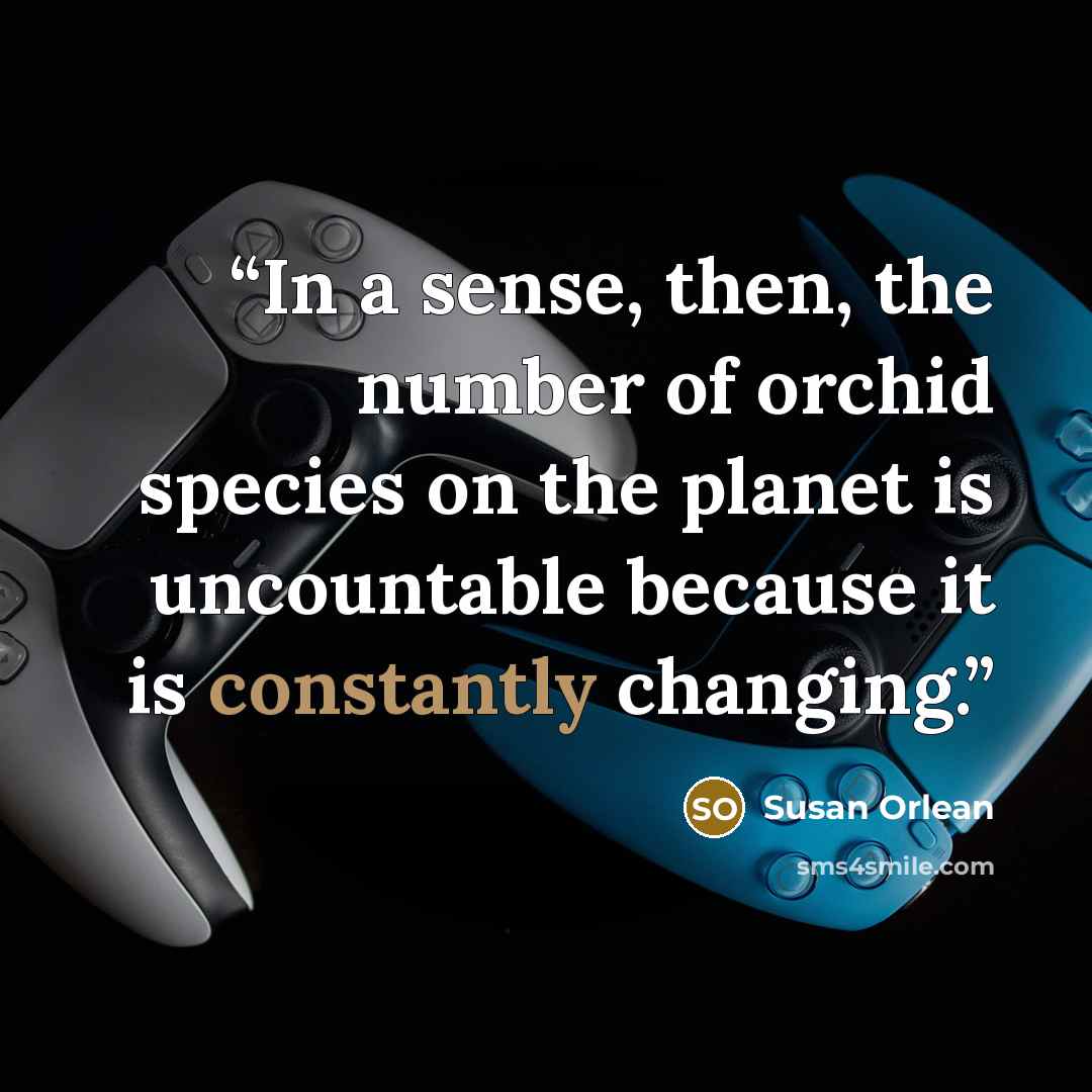 “In a sense, then, the number of orchid species on the planet is uncountable because it is constantly changing.” quote by Susan Orlean