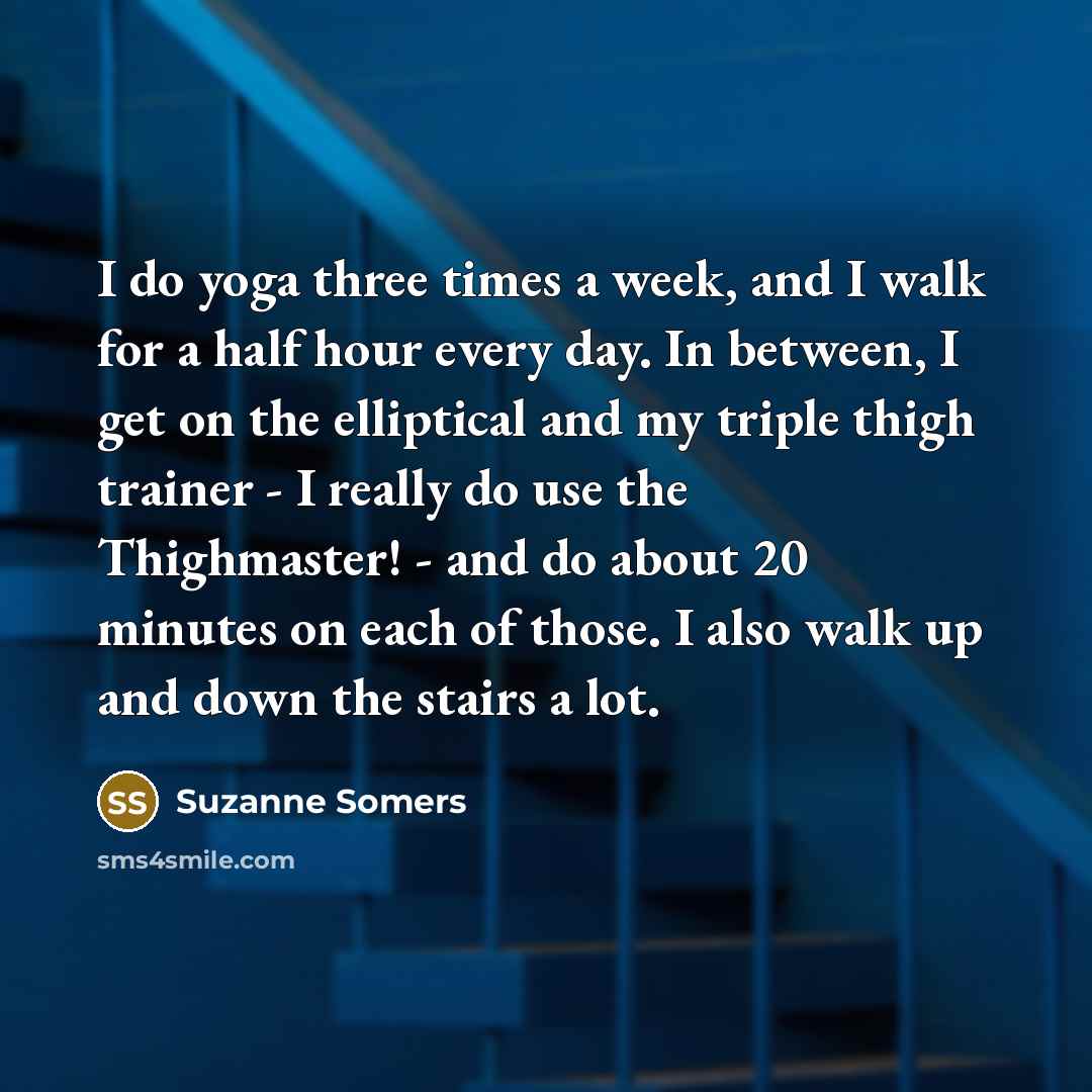 “I do yoga three times a week, and I walk…” quote by Suzanne Somers