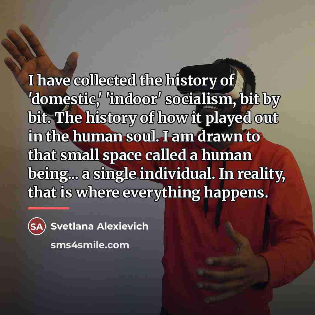 “I have collected the history of 'domestic,' 'indoor' socialism, bit…” quote by Svetlana Alexievich