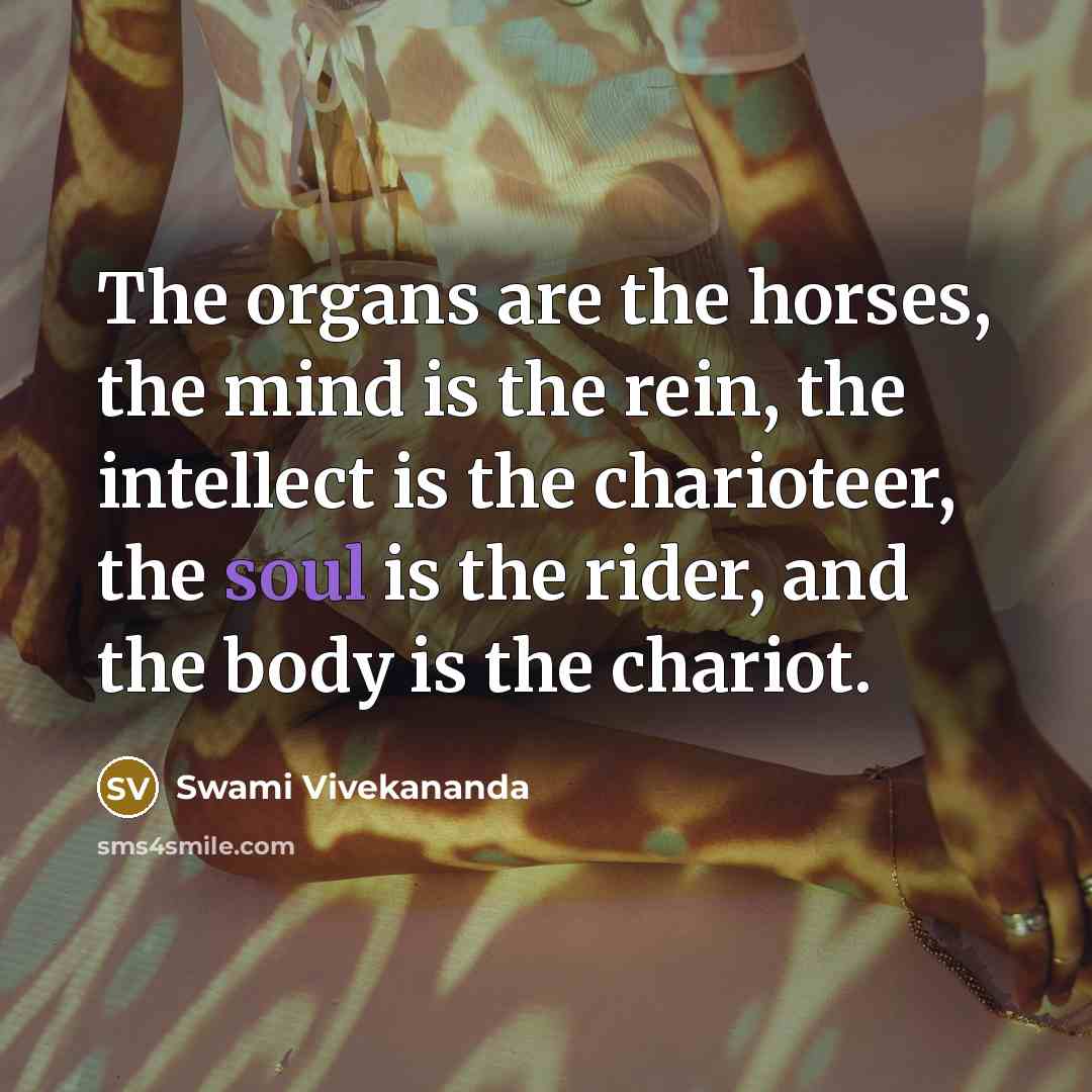 “The organs are the horses, the mind is the rein,…” quote by Swami Vivekananda