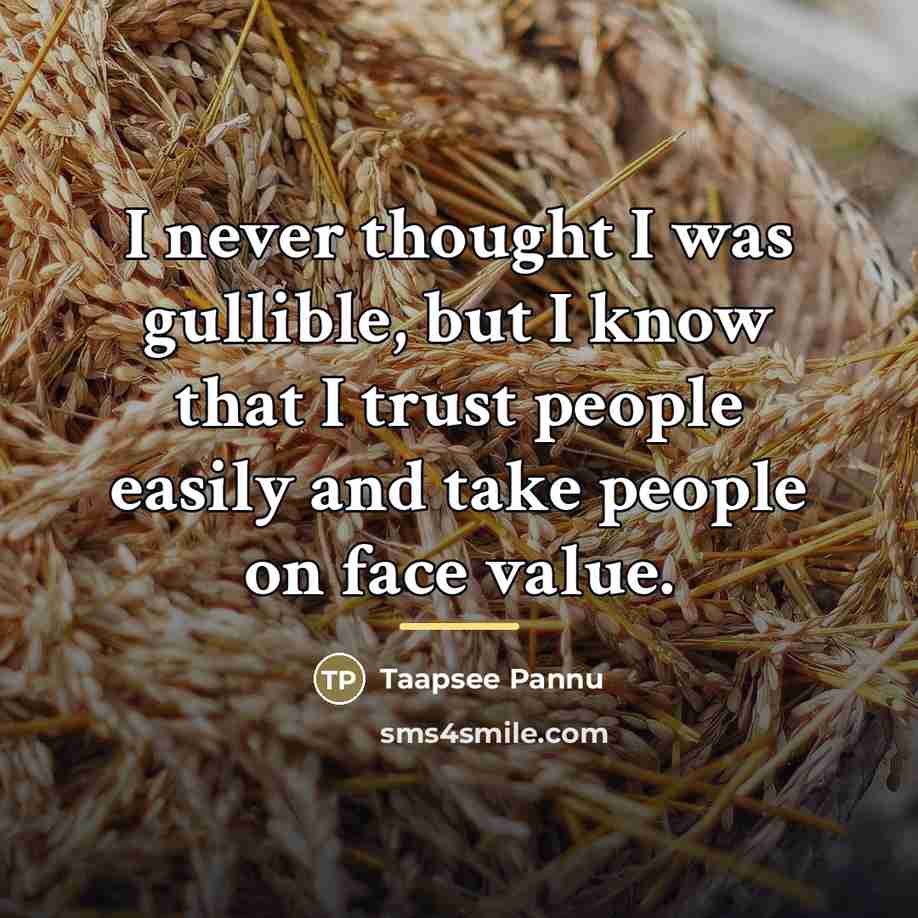 “I never thought I was gullible, but I know that…” quote by Taapsee Pannu