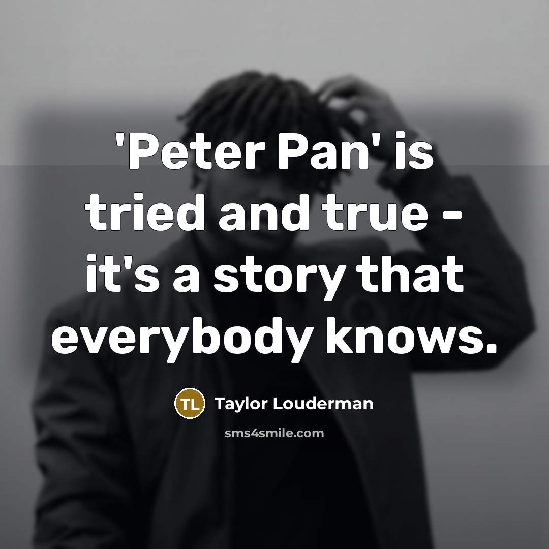 “'Peter Pan' is tried and true - it's a story…” quote by Taylor Louderman