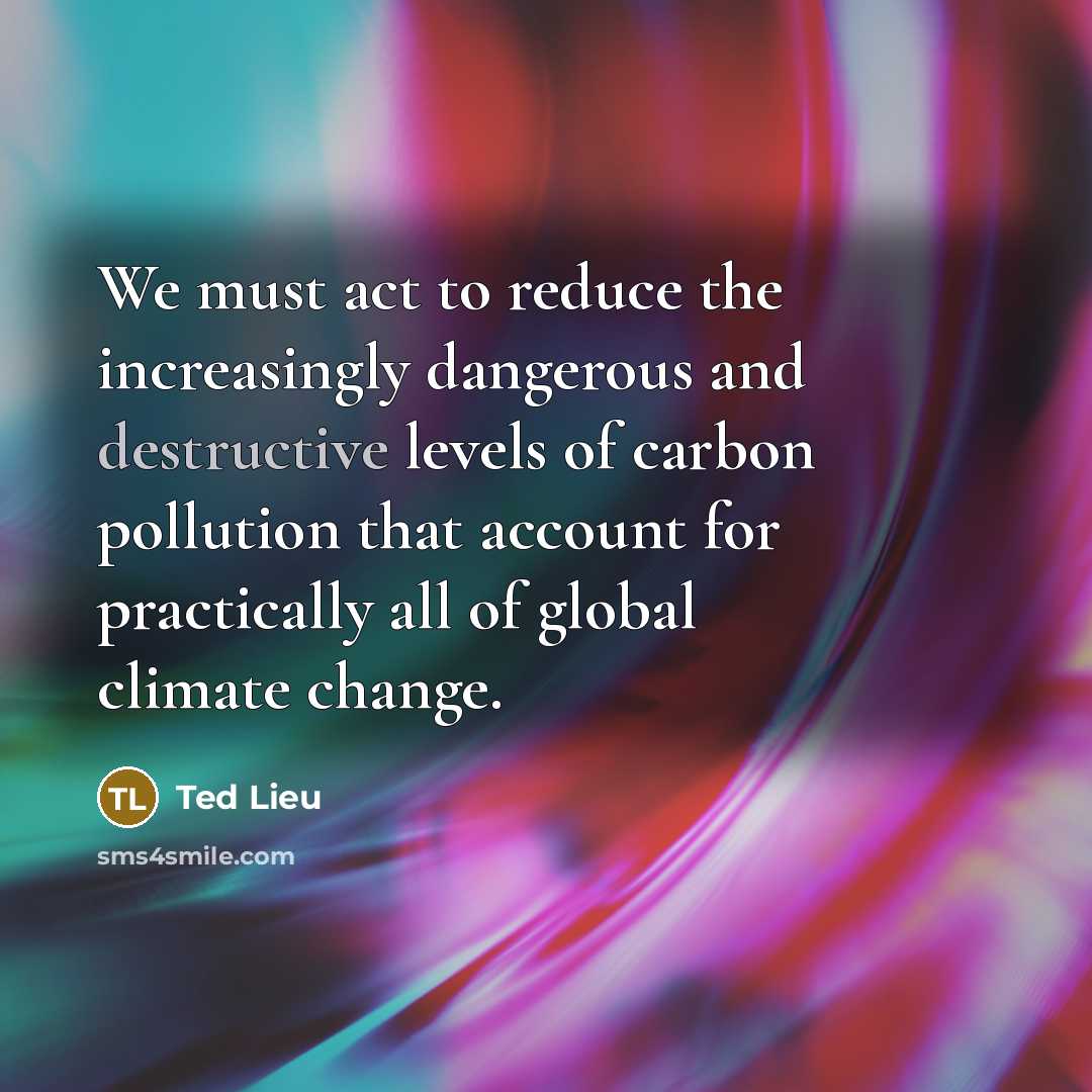 “We must act to reduce the increasingly dangerous and destructive…” quote by Ted Lieu