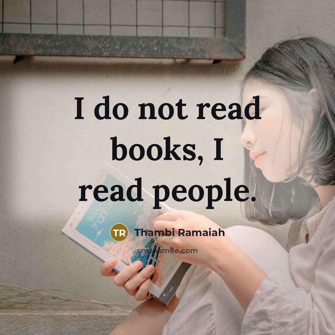 “I do not read books, I read people.…” quote by Thambi Ramaiah